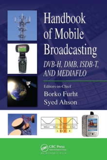 Handbook of Mobile Broadcasting : DVB-H, DMB, ISDB-T, AND MEDIAFLO