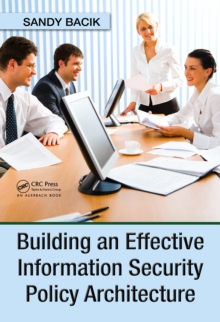 Building an Effective Information Security Policy Architecture