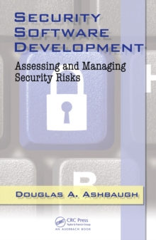 Security Software Development : Assessing and Managing Security Risks