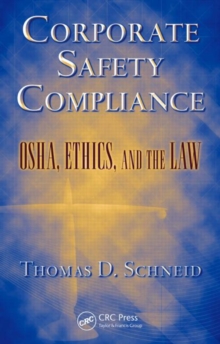 Corporate Safety Compliance : OSHA, Ethics, and the Law, Hardback Book Corporate Safety Compliance : OSHA, Ethics, and the Law, Hardback Book