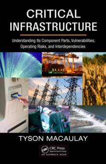 Critical Infrastructure : Understanding Its Component Parts, Vulnerabilities, Operating Risks, and Interdependencies