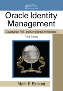 Oracle Identity Management : Governance, Risk, and Compliance Architecture, Third Edition