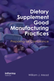 Dietary Supplement Good Manufacturing Practices : Preparing for Compliance