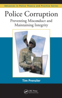 Police Corruption : Preventing Misconduct and Maintaining Integrity