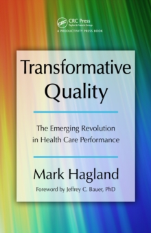 Transformative Quality : The Emerging Revolution in Health Care Performance