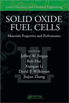 Solid Oxide Fuel Cells : Materials Properties and Performance, Hardback Book Solid Oxide Fuel Cells : Materials Properties and Performance, Hardback Book