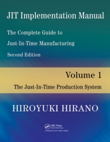 JIT Implementation Manual -- The Complete Guide to Just-In-Time Manufacturing : Volume 1 -- The Just-In-Time Production System