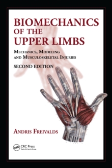 Biomechanics of the Upper Limbs : Mechanics, Modeling and Musculoskeletal Injuries, Second Edition