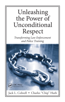 Unleashing the Power of Unconditional Respect : Transforming Law Enforcement and Police Training