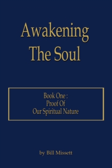 Awakening the Soul : Book One: Proof of Our Spiritual Nature