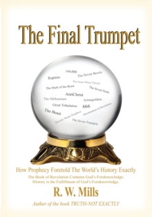 The Final Trumpet : How Prophecy Foretold the World's History Exactly