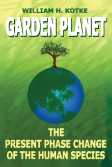 Garden Planet : The Present Phase Change of the Human Species