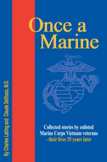 Once a Marine : Collected Stories by Enlisted Marine Corps Vietnam Veterans - Their Lives 35 Years Later