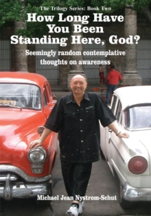 How Long Have You Been Standing Here, God? : Seemingly Random Contemplative Thoughts on Awareness