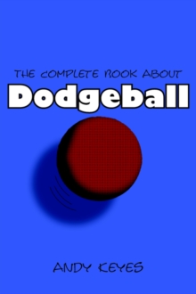 The Complete Book About Dodgeball