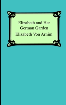Elizabeth and Her German Garden, Paperback / softback Book Elizabeth and Her German Garden, Paperback / softback Book