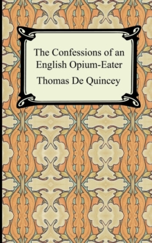 The Confessions of an English Opium-Eater, Paperback / softback Book The Confessions of an English Opium-Eater, Paperback / softback Book
