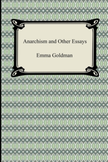 Anarchism and Other Essays, Paperback / softback Book Anarchism and Other Essays, Paperback / softback Book