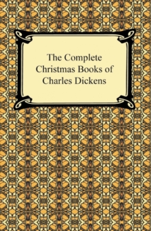 The Complete Christmas Books of Charles Dickens