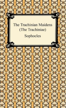 The Trachinian Maidens (The Trachiniae)