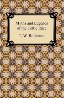 Myths and Legends of the Celtic Race