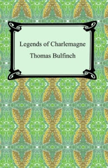 Legends of Charlemagne, or Romance of the Middle Ages