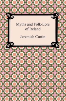 Myths and Folk-Lore of Ireland