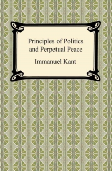 Kant's Principles of Politics and Perpetual Peace