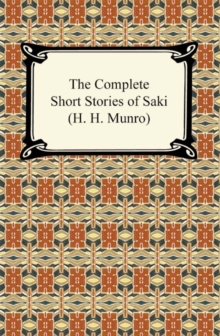 The Complete Short Stories of Saki (H. H. Munro)