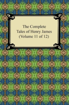 The Complete Tales of Henry James (Volume 11 of 12)