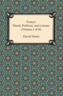 Essays: Moral, Political, and Literary (Volume I of II)