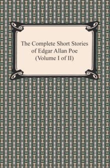 The Complete Short Stories of Edgar Allan Poe (Volume I of II)