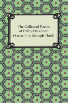 The Collected Poems of Emily Dickinson (Series First through Third)