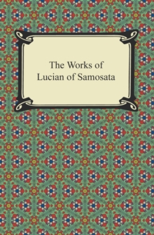 The Works of Lucian of Samosata