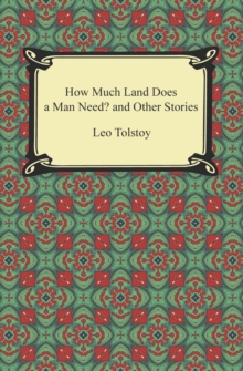 How Much Land Does a Man Need? and Other Stories