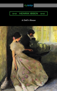 A Doll's House (Translated by R. Farquharson Sharp with an Introduction by William Archer)