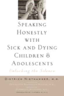 Speaking Honestly with Sick and Dying Children and Adolescents : Unlocking the Silence, Paperback Book Speaking Honestly with Sick and Dying Children and Adolescents : Unlocking the Silence, Paperback Book