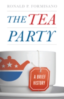 The Tea Party : A Brief History, Hardback Book The Tea Party : A Brief History, Hardback Book