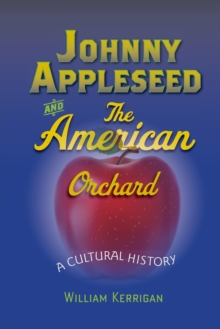 Johnny Appleseed and the American Orchard : A Cultural History, Paperback / softback Book Johnny Appleseed and the American Orchard : A Cultural History, Paperback / softback Book