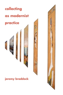 Collecting as Modernist Practice, Paperback / softback Book Collecting as Modernist Practice, Paperback / softback Book