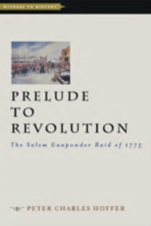 Prelude to Revolution : The Salem Gunpowder Raid of 1775, Hardback Book Prelude to Revolution : The Salem Gunpowder Raid of 1775, Hardback Book