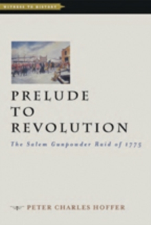 Prelude to Revolution : The Salem Gunpowder Raid of 1775, Paperback / softback Book Prelude to Revolution : The Salem Gunpowder Raid of 1775, Paperback / softback Book