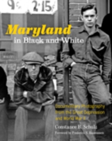 Maryland in Black and White : Documentary Photography from the Great Depression and World War II, Hardback Book Maryland in Black and White : Documentary Photography from the Great Depression and World War II, Hardback Book