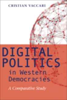 Digital Politics in Western Democracies : A Comparative Study, Paperback / softback Book Digital Politics in Western Democracies : A Comparative Study, Paperback / softback Book