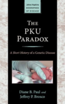 The PKU Paradox : A Short History of a Genetic Disease, Paperback / softback Book The PKU Paradox : A Short History of a Genetic Disease, Paperback / softback Book