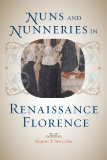 Nuns and Nunneries in Renaissance Florence, Paperback / softback Book Nuns and Nunneries in Renaissance Florence, Paperback / softback Book