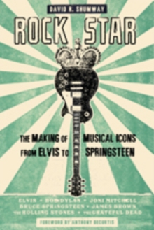 Rock Star : The Making of Musical Icons from Elvis to Springsteen, Hardback Book Rock Star : The Making of Musical Icons from Elvis to Springsteen, Hardback Book