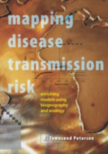 Mapping Disease Transmission Risk : Enriching Models Using Biogeography and Ecology, Hardback Book Mapping Disease Transmission Risk : Enriching Models Using Biogeography and Ecology, Hardback Book