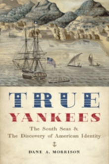 True Yankees : The South Seas and the Discovery of American Identity, Hardback Book True Yankees : The South Seas and the Discovery of American Identity, Hardback Book
