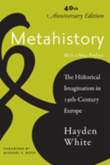 Metahistory : The Historical Imagination In Nineteenth-Century Europe